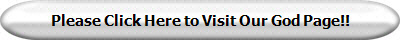 Please Click Here to Visit Our God Page!!