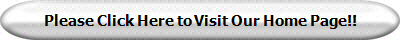 Please Click Here to Visit Our Home Page!!