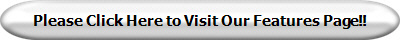 Please Click Here to Visit Our Features Page!!